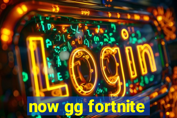 now gg fortnite